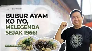 Ikon Kuliner Pasar Lama, Bubur Ayam Spesial Ko Iyo Digemari Sejak Tahun 1966 [TangerangTV]