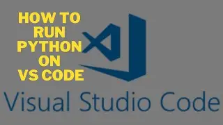 HOW TO RUN PYTHON ON VS-CODE IDE