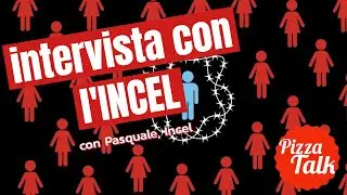 INTERVISTA a un INCEL - con Pasquale, Incel