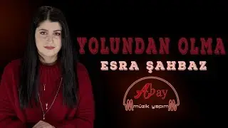 Esra ŞAHBAZ - YOLUNDAN OLMA