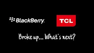 Blackberry and TCL Broke up... What's next?