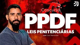 Concurso PPDF: Leis Penitenciárias com Prof. Luiz Fernando