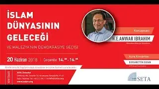 İslam Dünyasının Geleceği ve Malezya’nın Demokrasiye Geçişi H E  Anwar Ibrahim