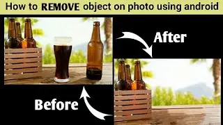 How to remove unwanted objects from photo on android phone