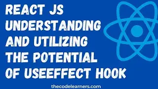 React JS Understanding and Utilizing the potential of useEffect Hook