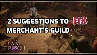 LE: 2 Fixes Which Will IMPROVE the Merchant's Guild