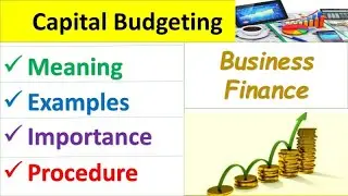 Capital Budgeting (Meaning, Decisions & Process) Financial Management- MBA, PGDM, B.com, CA, CS, BBA