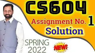 CS604 Assignment No 1 Spring 2022  Complete Solution By Abid Farooq Bhutta