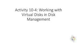 Activity 10 4 Working with Virtual Disks in Disk Management