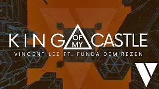 Vincent Lee - King Of My Castle (ft. Funda Demirezen)