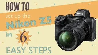 How to set up the Nikon Z5 in 6 easy steps