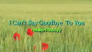 I CAN'T SAY GOODBYE TO YOU  ( Music Video w/ Lyrics ) song by Helen Reddy