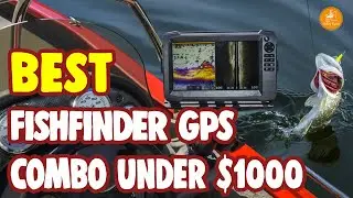 Best Fish finder GPS Combo Under $1000 – Top Quality!