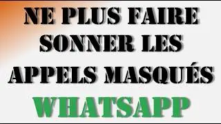 Stopper les Appels Masqués WhatsApp - Tuto Méthodes Efficaces