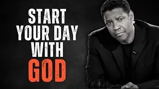 START YOUR DAY WITH GOD! Best Morning Prayer, Inspired By Denzel Washington Motivational Speeches