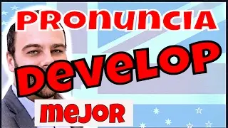 Aprende a pronunciar DEVELOP en inglés en un minuto