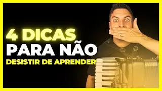 4 DICAS PARA NÃO TE FAZER DESISTIR DE APRENDER O ACORDEON