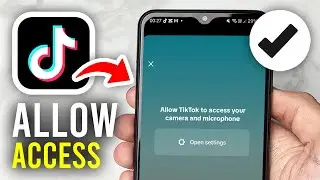 How To Allow TikTok To Access Your Camera and Microphone - Full Guide