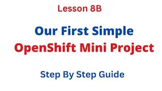 Our First Simple OpenShift Mini Project - Step By Step Guide - Lesson 8B