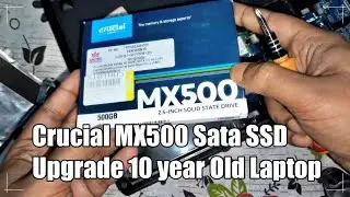 Crucial MX500 Sata SSD Upgrade 10 year Old Laptop | How to Upgrade SSD 10 years Old Laptop