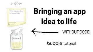 Bubble Tutorial - Bringing an AWESOME app idea to life (without code!)