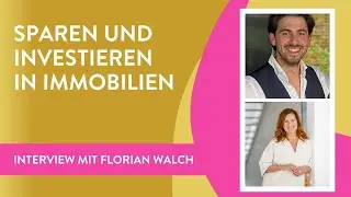 Sparen und Investieren in Immobilien | Interview mit Florian Walch