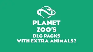 What Extra Animals I would put in Planet Zoo's DLC Packs