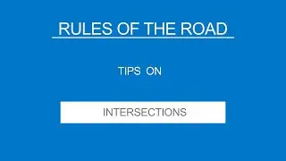 7 - INTERSECTIONS - Rules of the Road - (Useful Tips)