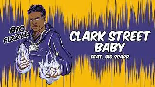 BiC Fizzle - Clark Street Baby (feat. Big Scarr) [Official Audio]