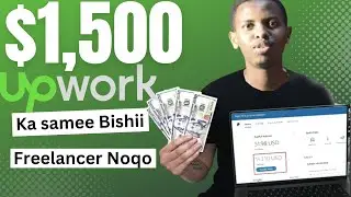 Sida freelancer loo noqdo $1500 samee bishii | Upwork Full Course (2024)