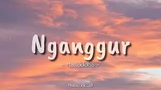 NGANGGUR - MASDDDHO || Pancene mung pengangguran (Lirik Lagu)