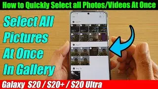 Galaxy S20/S20+: How to Quickly Select all Photos/Videos At Once In Gallery