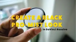 Create a Black Pro-Mist Look Easily in DaVinci Resolve | Color Grading