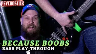 Because Boobs Bass Playthrough with Matty J of Psychostick