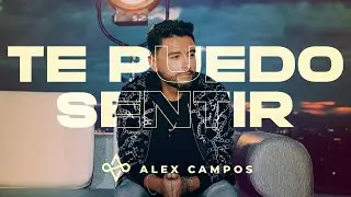 Te Puedo Sentir - Alex Campos (Video Oficial) | 2021