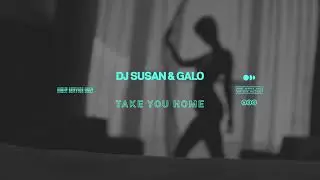 DJ Susan & Galo - Take You Home (Extended Mix)