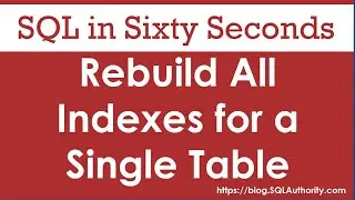 Rebuild All Indexes for a Single Table - SQL in Sixty Seconds 