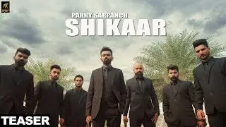 Teaser | Shikaar | Parry Sarpanch | Full Video Out Now | Humble Music