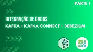 Integração de dados utilizando Kafka + Kafka Connect + Debezium