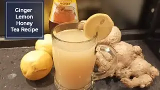 Ginger Lemon Honey Tea Recipe / Home Remedy for my cough and Soar Throat