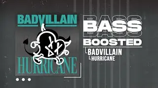 BADVILLAIN - HURRICANE [BASS BOOSTED]