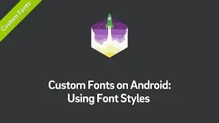 Custom Fonts on Android Tutorial: Using Font Styles (Part 3)