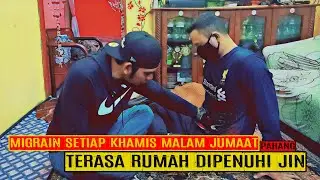 MIGRAIN SETIAP KHAMIS MALAM JUMAAT TERASA RUMAH DIPENUHI JIN (PAHANG)