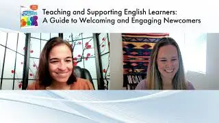 Teaching and Supporting English Learners: A Guide to Welcoming and Engaging Newcomers