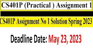 CS401P (Practical ) Assignment 1 | CS401P Assignment No 1 Solution Spring 2023 | CS401P Assignment 1