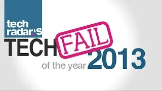 Tech Fail of the Year: TechRadar Review 2013