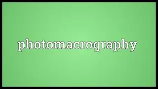 Photomacrography Meaning