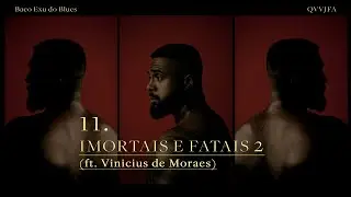 11. Baco Exu do Blues - Imortais e Fatais 2 [ft. Vinicius de Moraes]