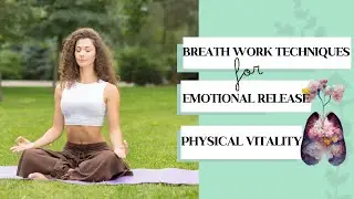 Breath Work Techniques for Emotional Release and Physical Vitality