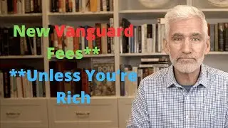 Vanguard Announces New Fees (Except for the Rich)